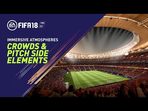 FIFA 18 - Crowds &amp; Pitch Side Elements - Immersive Atmospheres