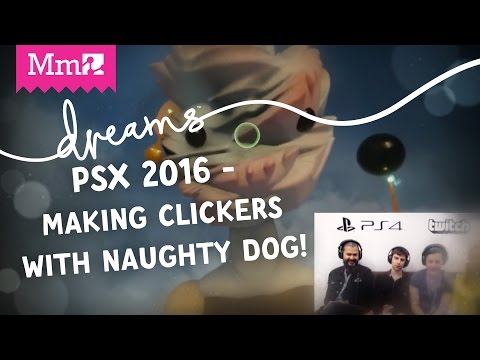 Dreams PS4 - Making Clickers with Naughty Dog | PSX Live Stream