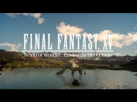 Final Fantasy XV - World of Wonder Environment Footage