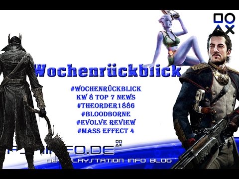 #Wochenrückblick KW 8 Top 7 News #TheOrder1886 #Bloodborne #Evolve Review #Mass Effect 4