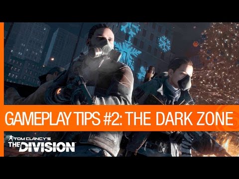 Tom Clancy’s The Division – Gameplay Tips #2: The Dark Zone | Ubisoft [NA]