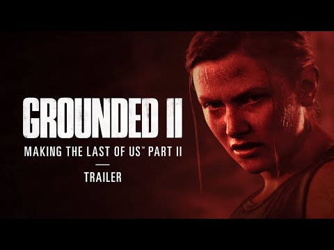 Grounded II: Making The Last of Us Part II Trailer