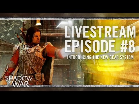 Shadow of War: Livestream Episode #8 | Introducing the New Gear System