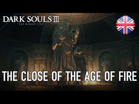 Dark Souls III The Ringed City - PC/PS4/X1 - The Close of the Age of Fire (Launch Trailer) (English)