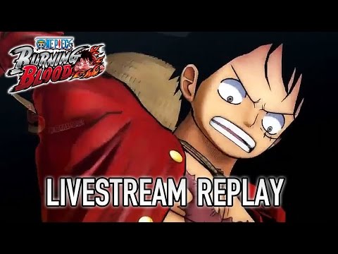 One Piece Burning Blood - PS4/XB1/PC/PS Vita - Livestream Replay #1