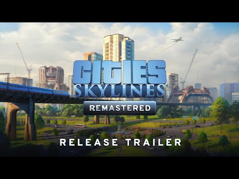 Cities: Skylines Console Remastered I Release Trailer I Available NOW!