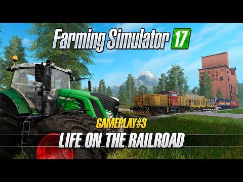 Farming Simulator 17 – Gameplay #3 : Life on the Railroad
