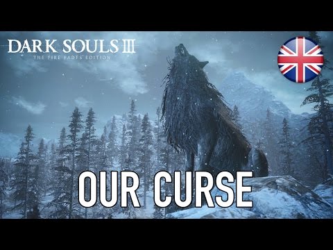 Dark Souls III - PS4/XB1/PC - Our curse (The Fire Fades Edition English Trailer)